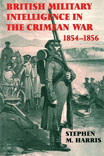 British Military Intelligence in the Crimean War, 1854-1856 (Studies in Intelligence) (English Edition)