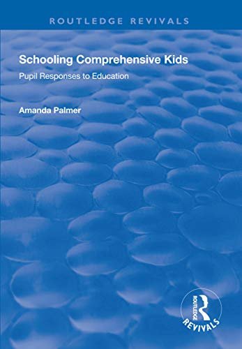 Schooling Comprehensive Kids: Pupil Responses to Education (Routledge Revivals) (English Edition)