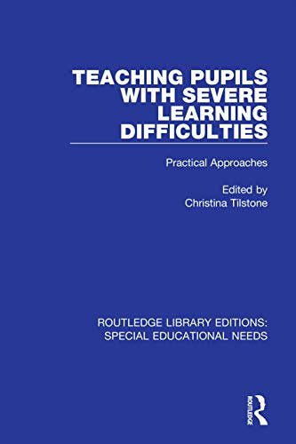 Teaching Pupils with Severe Learning Difficulties: Practical Approaches (Routledge Library Editions: Special Educational Needs Book 54) (English Edition)