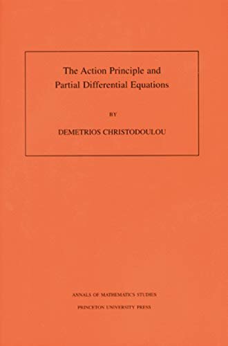 The Action Principle and Partial Differential Equations. (AM-146), Volume 146 (Annals of Mathematics Studies) (English Edition)