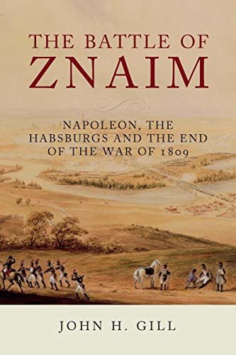 The Battle of Znaim: Napoleon, The Habsburgs and the end of the War of 1809 (English Edition)