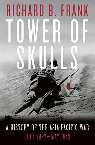 Tower of Skulls: A History of the Asia-Pacific War, Volume I: July 1937-May 1942 (English Edition)