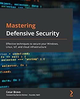 Mastering Defensive Security: Effective techniques to secure your Windows, Linux, IoT, and cloud infrastructure (English Edition)