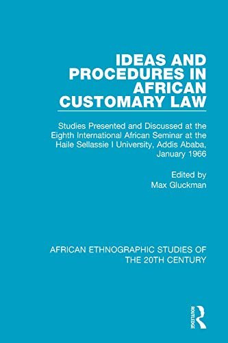 Ideas and Procedures in African Customary Law: Studies Presented and Discussed at the Eighth International African Seminar at the Haile Sellassie I University, ... of the 20th Century) (English Edition)
