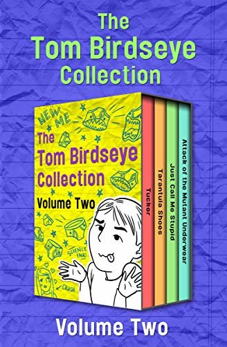 The Tom Birdseye Collection Volume Two: Tucker, Tarantula Shoes, Just Call Me Stupid, and Attack of the Mutant Underwear (English Edition)