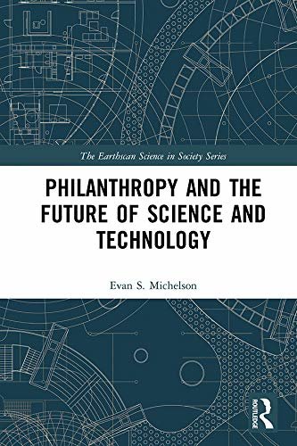 Philanthropy and the Future of Science and Technology (The Earthscan Science in Society Series) (English Edition)