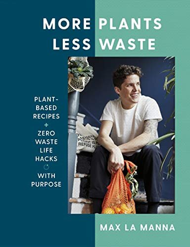 More Plants Less Waste: Plant-based Recipes + Zero Waste Life Hacks with Purpose (English Edition)