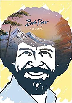 Bob Ross: A Journal: "Don't be afraid to go out on a limb, because that's the fruit is"