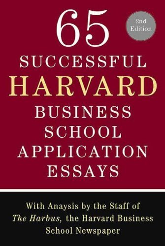 65 Successful Harvard Business School Application Essays, Second Edition: With Analysis by the Staff of The Harbus, the Harvard Business School Newspaper (English Edition)