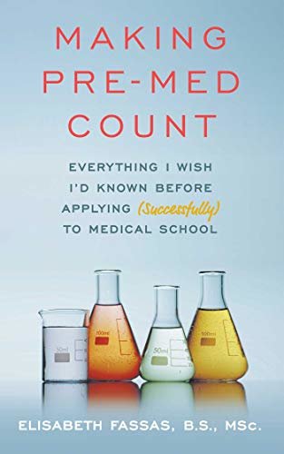 Making Pre-Med Count: Everything I wish I'd known before applying (successfully!) to med school (English Edition)