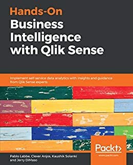 Hands-On Business Intelligence with Qlik Sense: Implement self-service data analytics with insights and guidance from Qlik Sense experts (English Edition)