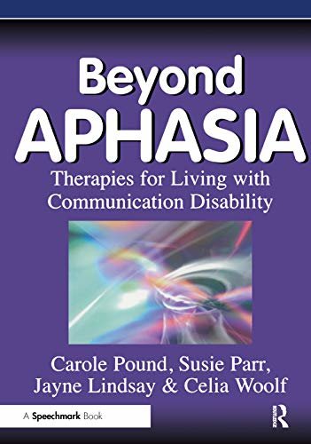 Beyond Aphasia: Therapies For Living With Communication Disability (Speechmark Editions) (English Edition)