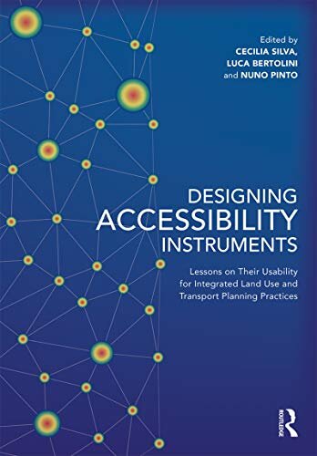 Designing Accessibility Instruments: Lessons on Their Usability for Integrated Land Use and Transport Planning Practices (English Edition)