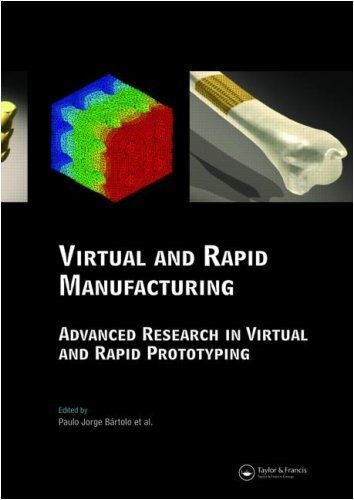 Virtual and Rapid Manufacturing: Advanced Research in Virtual and Rapid Prototyping (Balkema-proceedings and Monographs in Engineering, Water and Earht Sciences) (English Edition)