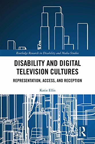 Disability and Digital Television Cultures: Representation, Access, and Reception (Routledge Research in Disability and Media Studies) (English Edition)