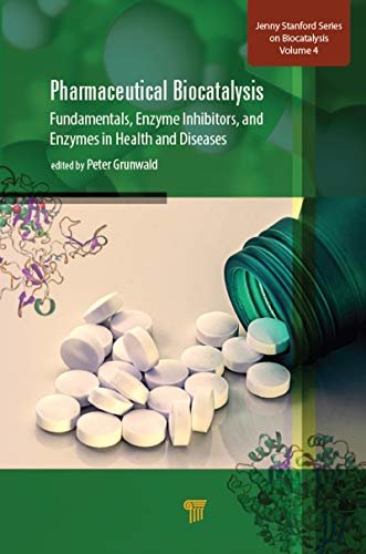 Pharmaceutical Biocatalysis: Fundamentals, Enzyme Inhibitors, and Enzymes in Health and Diseases (Jenny Stanford Series on Biocatalysis) (English Edition)