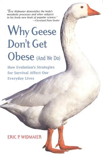 Why Geese Don't Get Obese (And We Do): How Evolution's Strategies for Survival Affect Our Everyday Lives (English Edition)