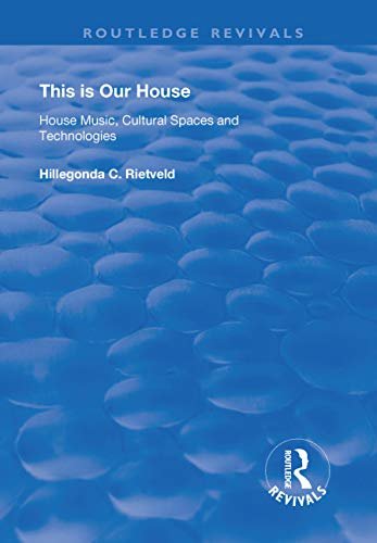 This is Our House: House Music, Cultural Spaces and Technologies (Routledge Revivals) (English Edition)