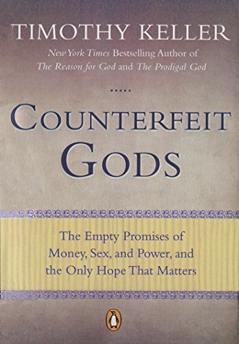 Counterfeit Gods: The Empty Promises of Money, Sex, and Power, and the Only Hope that Matters (English Edition)