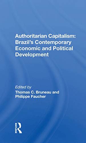 Authoritarian Capitalism: Brazil's Contemporary Economic And Political Development (English Edition)