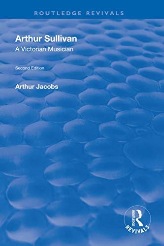 Arthur Sullivan: A Victorian Musician (Routledge Revivals) (English Edition)