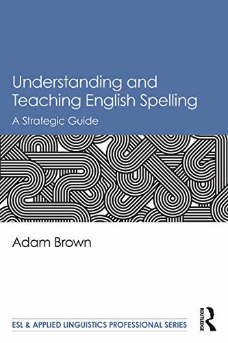 Understanding and Teaching English Spelling: A Strategic Guide (ESL & Applied Linguistics Professional Series) (English Edition)