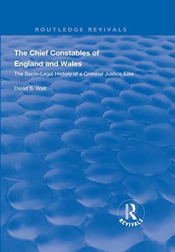 The Chief Constables of England and Wales: The Socio-legal History of a Criminal Justice Elite (Routledge Revivals) (English Edition)
