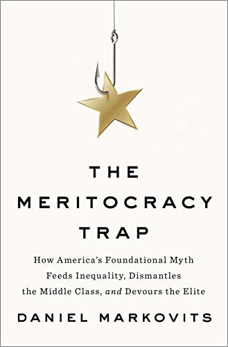 The Meritocracy Trap: How America's Foundational Myth Feeds Inequality, Dismantles the Middle Class, and Devours the Elite (English Edition)