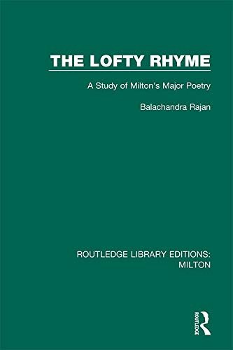 The Lofty Rhyme: A Study of Milton's Major Poetry (Routledge Library Editions: Milton Book 9) (English Edition)