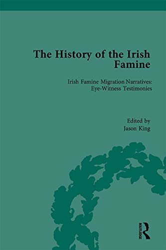 The History of the Irish Famine: Irish Famine Migration Narratives: Eyewitness Testimonies (English Edition)