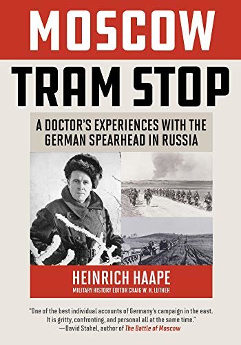 Moscow Tram Stop: A Doctor's Experiences with the German Spearhead in Russia (English Edition)