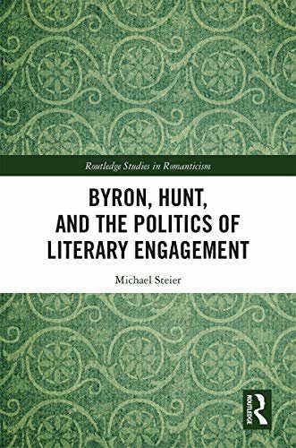 Byron, Hunt, and the Politics of Literary Engagement (Routledge Studies in Romanticism Book 30) (English Edition)