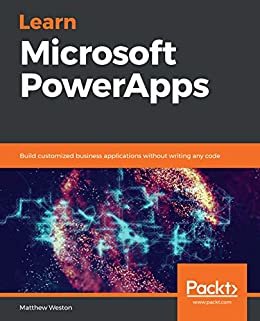 Learn Microsoft PowerApps: Build customized business applications without writing any code (English Edition)