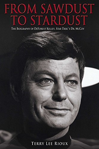 From Sawdust to Stardust: The Biography of DeForest Kelley, Star Trek's Dr. McCoy (English Edition)