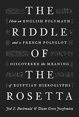 The Riddle of the Rosetta: How an English Polymath and a French Polyglot Discovered the Meaning of Egyptian Hieroglyphs (English Edition)