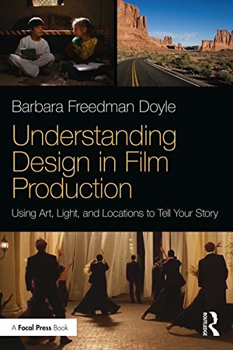 Understanding Design in Film Production: Using Art, Light & Locations to Tell Your Story (English Edition)