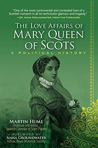 The Love Affairs of Mary Queen of Scots: A Political History (English Edition)