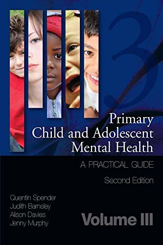 Primary Child and Adolescent Mental Health: A Practical Guide, Volume 3 (English Edition)