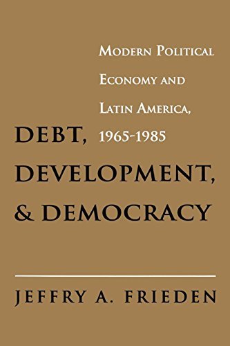 Debt, Development, and Democracy: Modern Political Economy and Latin America, 1965-1985 (English Edition)
