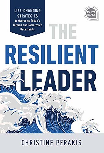 The Resilient Leader: Life Changing Strategies to Overcome Today's Turmoil and Tomorrow's Uncertainty (Ignite Reads) (English Edition)