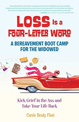 Loss is a Four-Letter Word: A Bereavement Boot Camp for the Widowed--Kick Grief in the Ass and Take Your Life Back (English Edition)