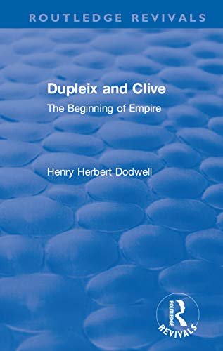 Revival: Dupleix and Clive (1920): The Beginning of Empire (Routledge Revivals) (English Edition)