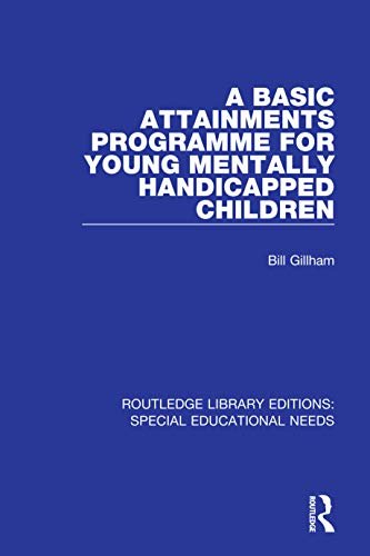 A Basic Attainments Programme for Young Mentally Handicapped Children (Routledge Library Editions: Special Educational Needs Book 26) (English Edition)