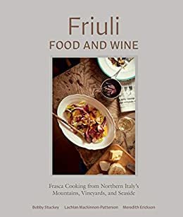 Friuli Food and Wine: Frasca Cooking from Northern Italy's Mountains, Vineyards, and Seaside (English Edition)