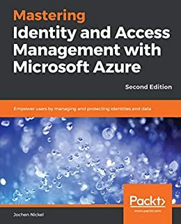 Mastering Identity and Access Management with Microsoft Azure: Empower users by managing and protecting identities and data, 2nd Edition (English Edition)