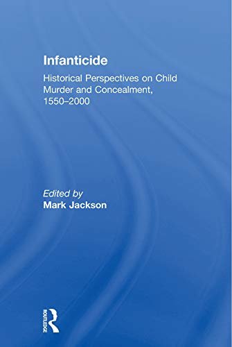 Infanticide: Historical Perspectives on Child Murder and Concealment, 1550–2000 (English Edition)