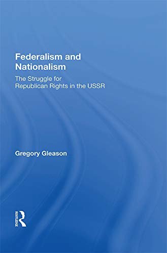 Federalism And Nationalism: The Struggle For Republican Rights In The Ussr (English Edition)