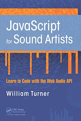 JavaScript for Sound Artists: Learn to Code with the Web Audio API (English Edition)