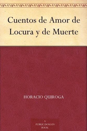 Cuentos de Amor de Locura y de Muerte (免费公版书) (Spanish Edition)