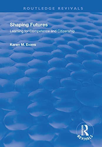 Shaping Futures: Learning for Competence and Citizenship (Routledge Revivals) (English Edition)